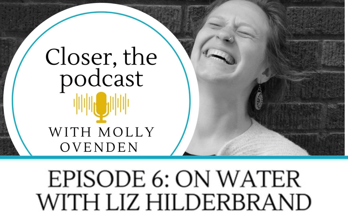 Listen: Closer, the Podcast Episode 6: On Water with Liz Hilderbrand